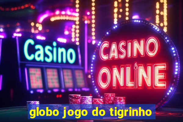 globo jogo do tigrinho