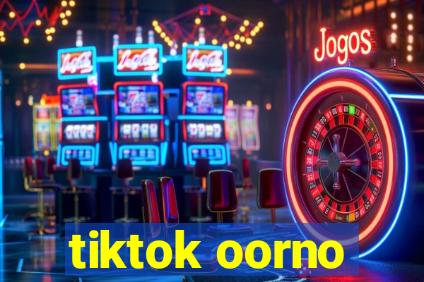 tiktok oorno