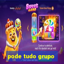 pode tudo grupo