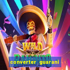 converter guarani em reais