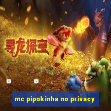 mc pipokinha no privacy