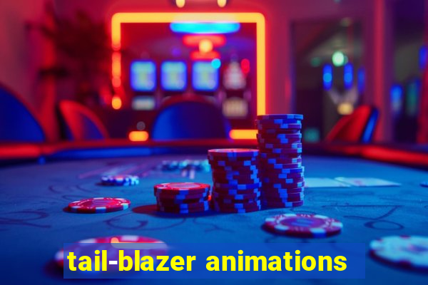 tail-blazer animations