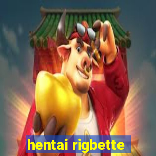 hentai rigbette