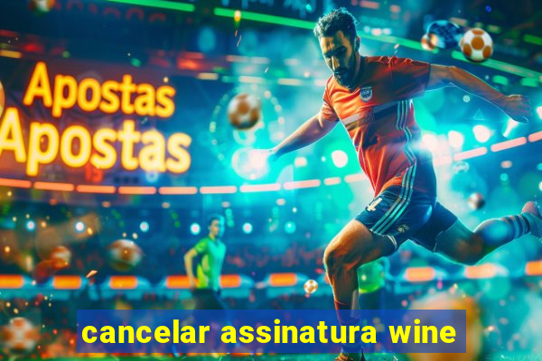 cancelar assinatura wine