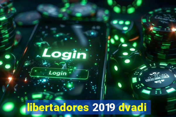 libertadores 2019 dvadi