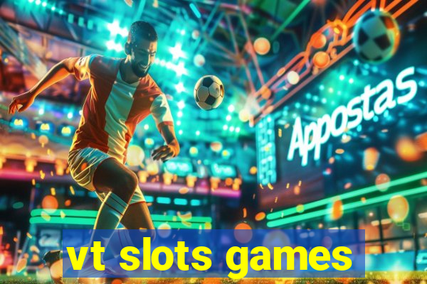 vt slots games