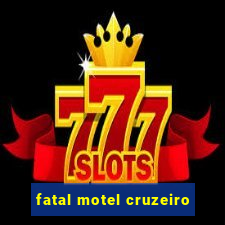 fatal motel cruzeiro