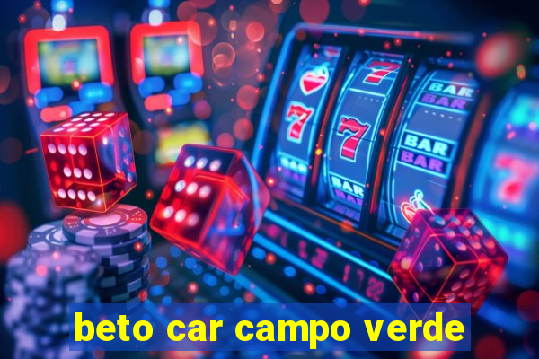 beto car campo verde