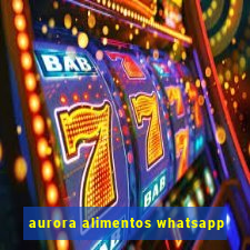 aurora alimentos whatsapp