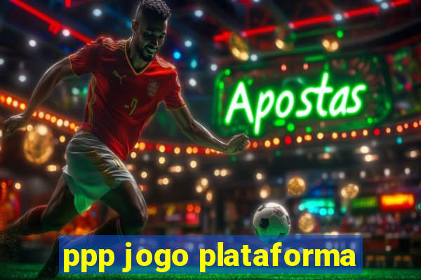 ppp jogo plataforma