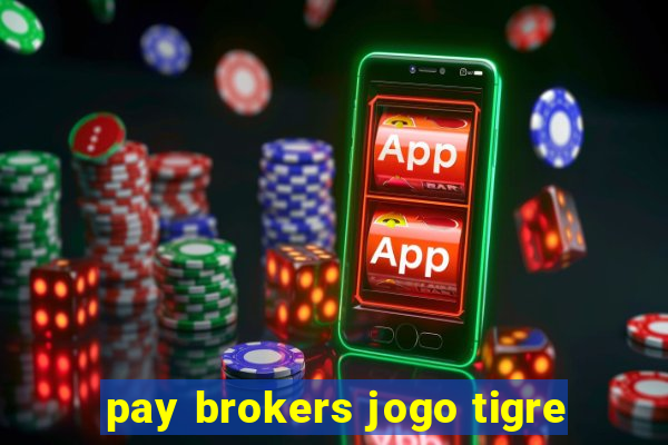 pay brokers jogo tigre