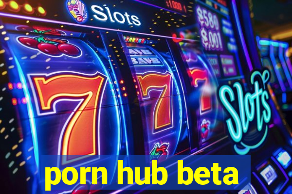 porn hub beta