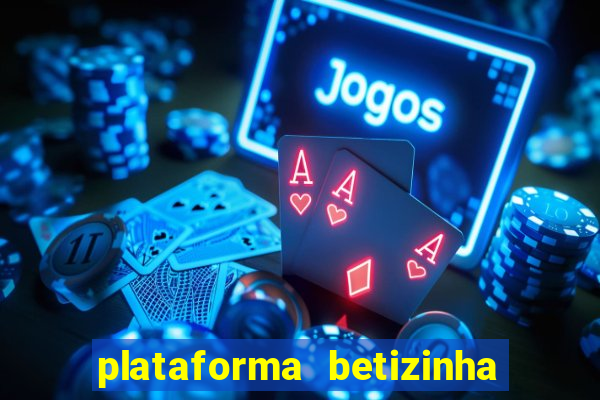 plataforma betizinha é confiável