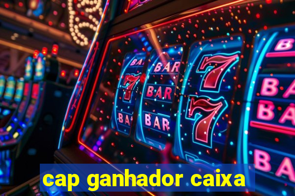 cap ganhador caixa