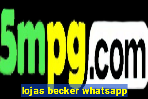 lojas becker whatsapp