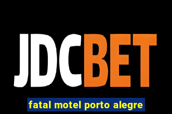 fatal motel porto alegre