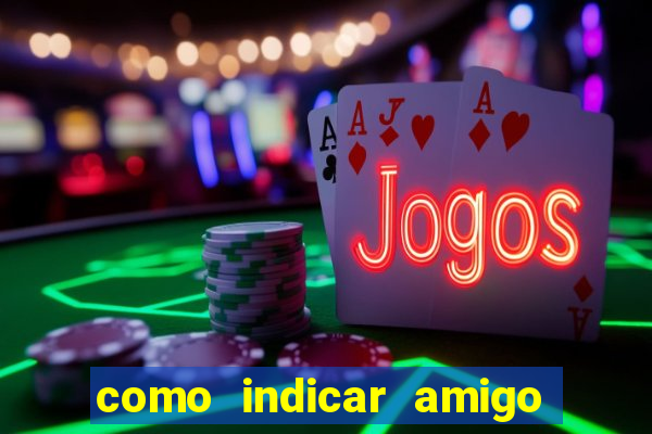 como indicar amigo na bet365