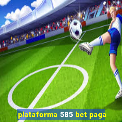 plataforma 585 bet paga