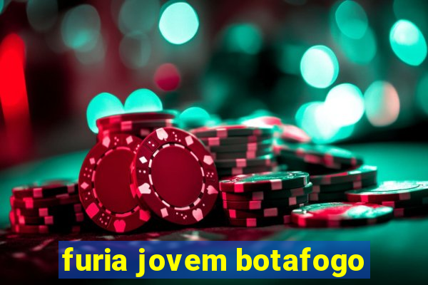 furia jovem botafogo