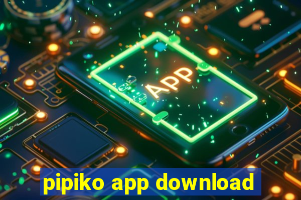 pipiko app download