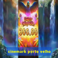 cinemark porto velho