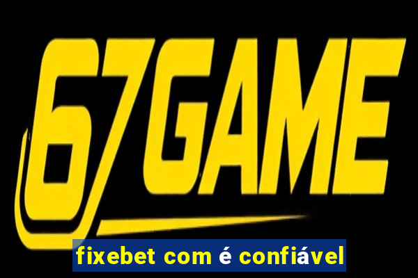 fixebet com é confiável