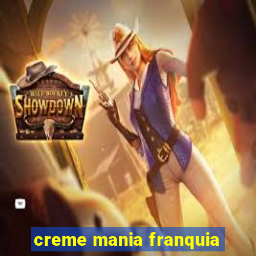 creme mania franquia