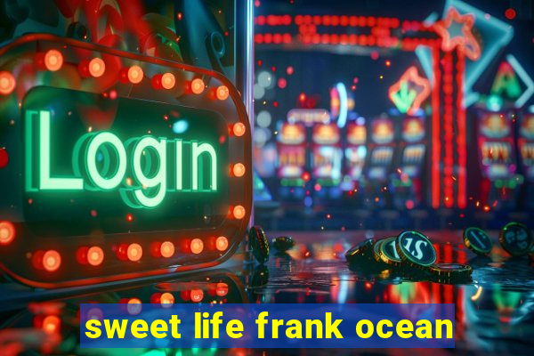 sweet life frank ocean