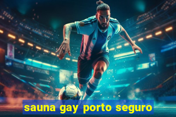 sauna gay porto seguro