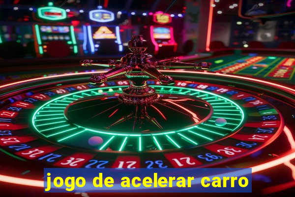 jogo de acelerar carro