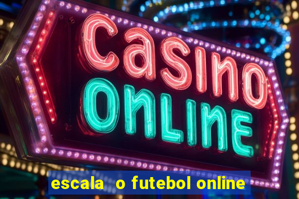 escala  o futebol online