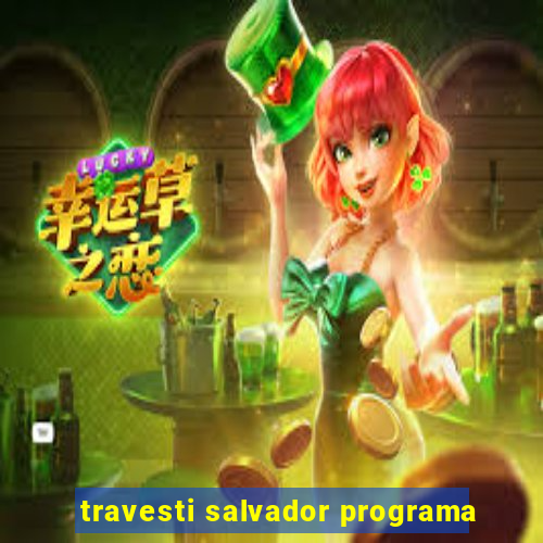 travesti salvador programa