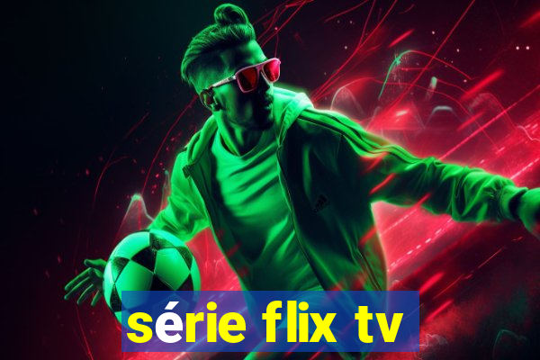 série flix tv