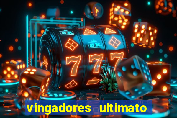 vingadores ultimato assistir dublado