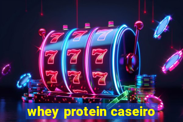 whey protein caseiro