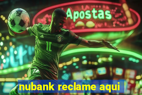 nubank reclame aqui