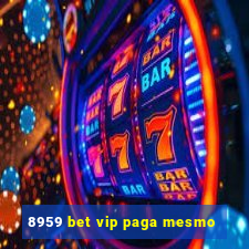 8959 bet vip paga mesmo