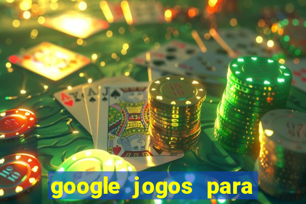 google jogos para ganhar dinheiro