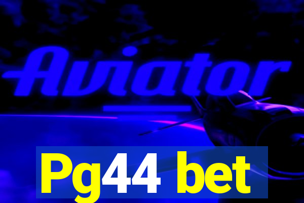 Pg44 bet