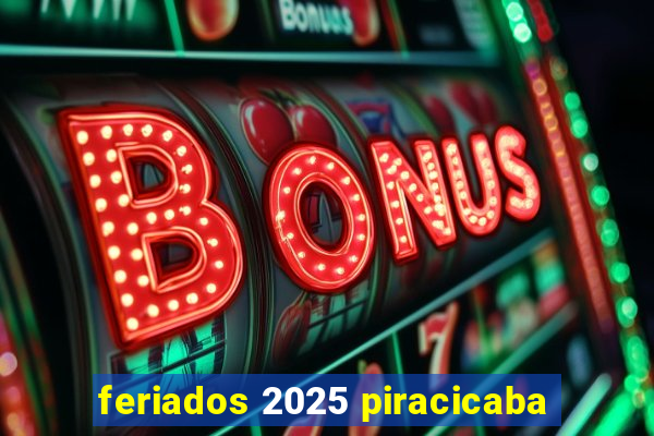 feriados 2025 piracicaba