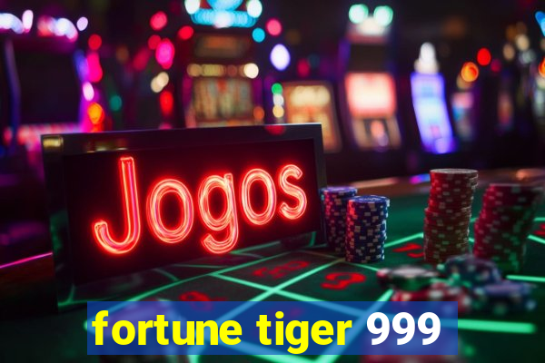 fortune tiger 999