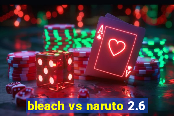 bleach vs naruto 2.6