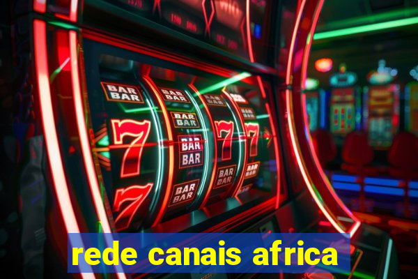 rede canais africa