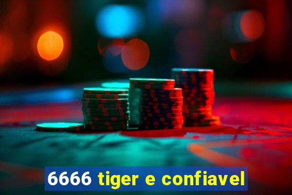 6666 tiger e confiavel