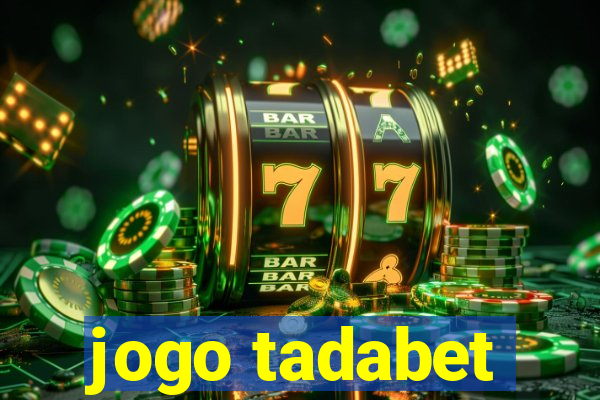 jogo tadabet