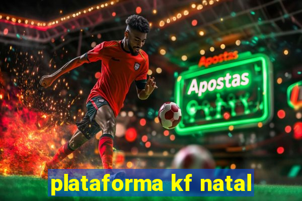 plataforma kf natal