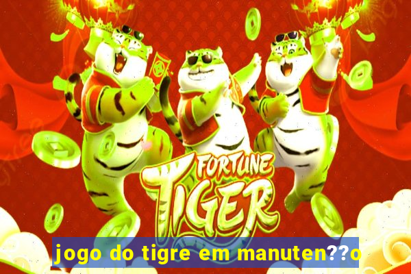 jogo do tigre em manuten??o