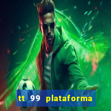 tt 99 plataforma de jogos