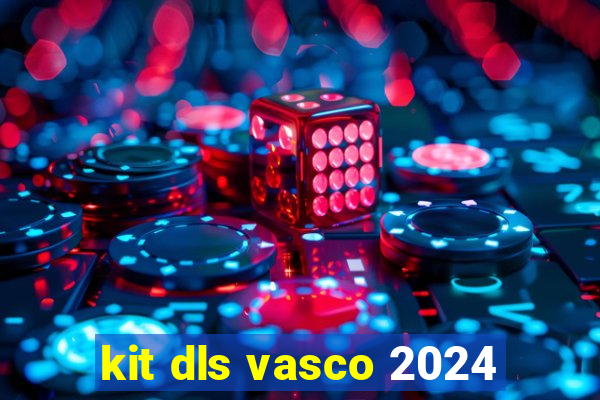 kit dls vasco 2024