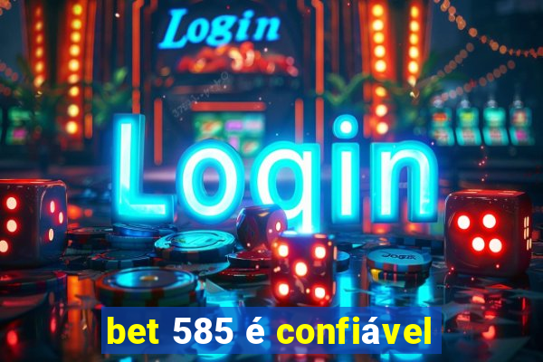 bet 585 é confiável